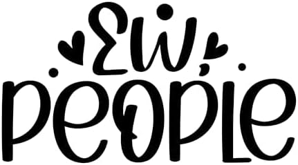 Inspirational Quote "EW People" Great Gift Motivational Sticker Vinyl Decal Motivation Stickers- 5" Vinyl Sticker Waterproof