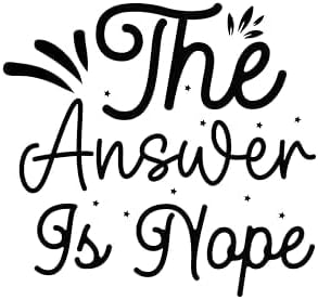 Inspirational Quote - The Answer is Nope Great Gift Motivational Sticker Vinyl Decal Motivation Stickers- 5" Vinyl Sticker Waterproof.