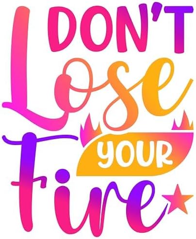 Inspirational Quote Don't Lose Your Fire Great Gift Motivational Sticker Vinyl Decal Motivation Stickers- 5" Vinyl Sticker Waterproof