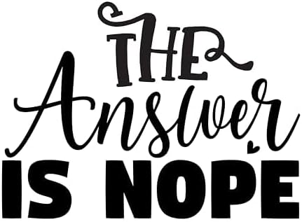 Inspirational Quote "The Answer is Nope" Motivational Sticker Vinyl Decal Motivation Stickers- 5" Vinyl Sticker Waterproof