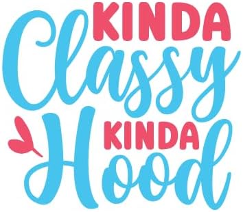 Inspirational Quote "Kinda Classy Kinda Hood" Great Gift Motivational Sticker Vinyl Decal Motivation Stickers- 5" Vinyl Sticker Waterproof