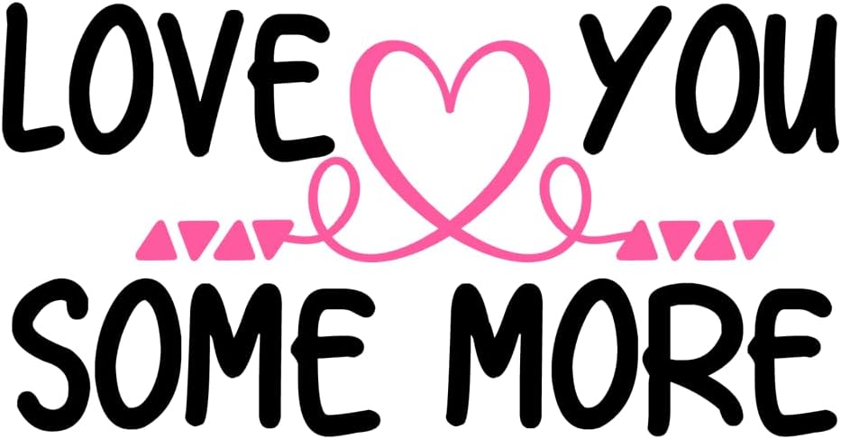 Inspirational Quote Love You Some More Motivational Sticker Vinyl Decal Motivation Stickers- 5" Vinyl Sticker Waterproof