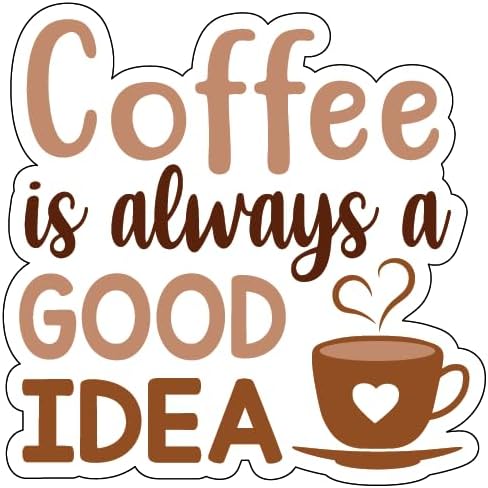 Inspirational Quote "Coffee is Always A Good Idea" Motivational Sticker Vinyl Decal Motivation Stickers- 5" Vinyl Sticker Waterproof