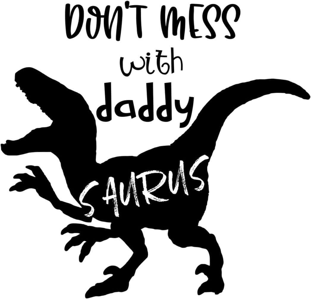 Inspirational Quote "Don't Mess with Daddy Saurus" Motivational Sticker Vinyl Decal Motivation Stickers- 5" Vinyl Sticker Waterproof