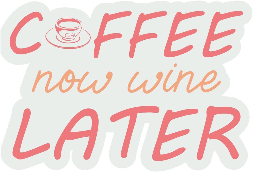 Inspirational Quote "Coffee Now Wine Later" Motivational Sticker Vinyl Decal Motivation Stickers- 5" Vinyl Sticker Waterproof