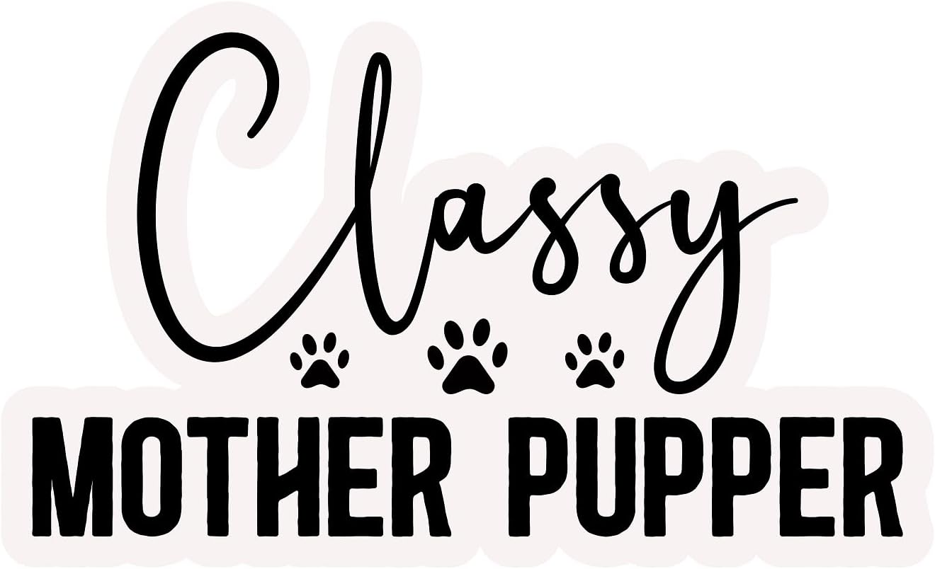 Inspirational Quote "Classy Mother Pupper Sticker" Motivational Sticker Vinyl Decal Motivation Stickers- 5" Vinyl Sticker Waterproof