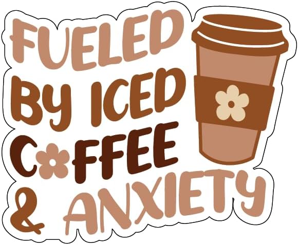 Inspirational Quote "Fueled by Iced Coffee & Anxiety" Motivational Sticker Vinyl Decal Motivation Stickers- 5" Vinyl Sticker Waterproof