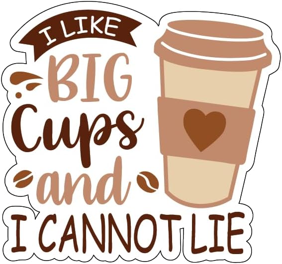 Inspirational Quote "I Like Big Cups and I Cannot Lie" Motivational Sticker Vinyl Decal Motivation Stickers- 5" Vinyl Sticker Waterproof