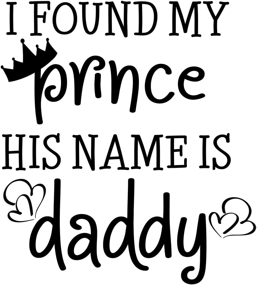 Inspirational Quote "I Found My Prince His Name is Daddy" Motivational Sticker Vinyl Decal Motivation Stickers- 5" Vinyl Sticker Waterproof