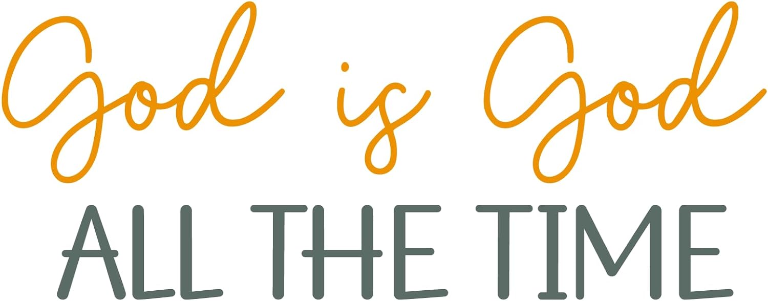 Inspirational Quote "God Is God All The Time" Motivational Sticker Vinyl Decal Motivation Stickers- 5" Vinyl Sticker Waterproof