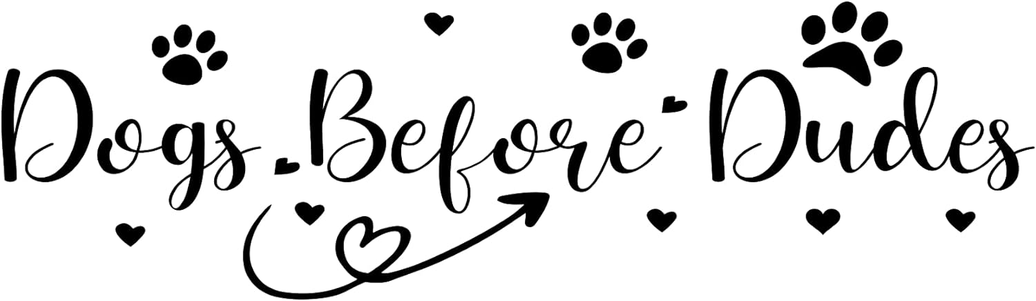 Inspirational Quote "Dogs Before Dudes" Motivational Sticker Vinyl Decal Motivation Stickers- 5" Vinyl Sticker Waterproof