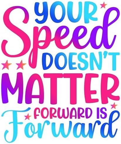 Inspirational Quote Your Speed Doesn't Matter Forward is Forward Motivational Sticker Vinyl Decal Motivation Stickers- 5" Vinyl Sticker Waterproof