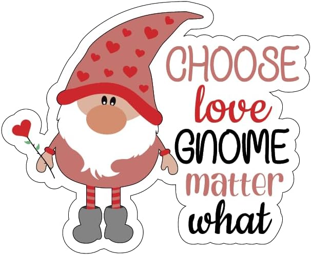 Inspirational Quote Choose Love Gnome Matter What Motivational Sticker Vinyl Decal Motivation Stickers- 5" Vinyl Sticker Waterproof