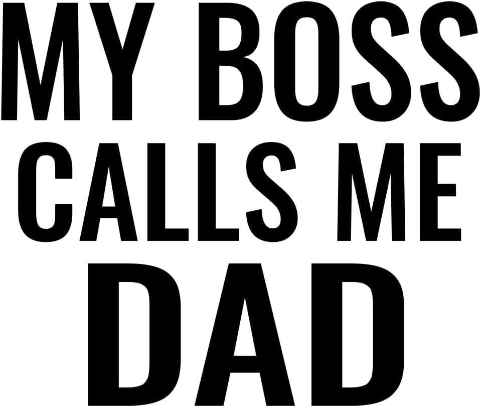Inspirational Quote "My Boss Call Me Dad" Motivational Sticker Vinyl Decal Motivation Stickers- 5" Vinyl Sticker Waterproof