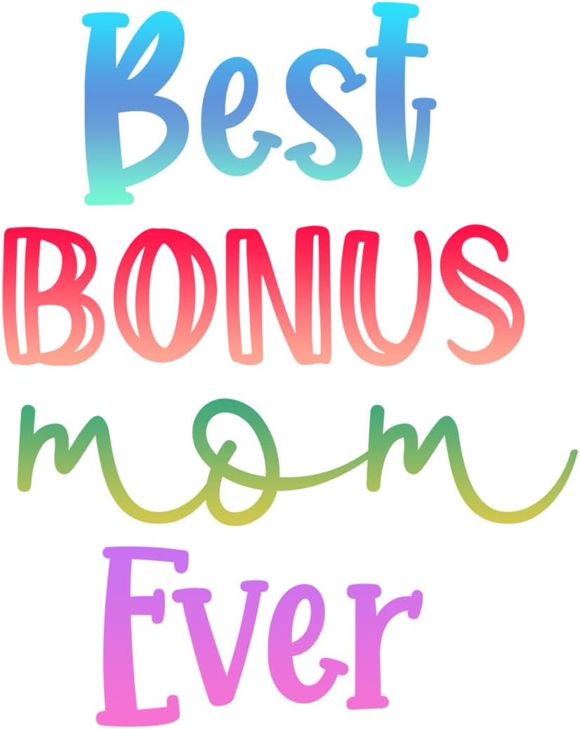 Inspirational Quote "Best Bonus mom Ever" Motivational Sticker Vinyl Decal Motivation Stickers- 5" Vinyl Sticker Waterproof