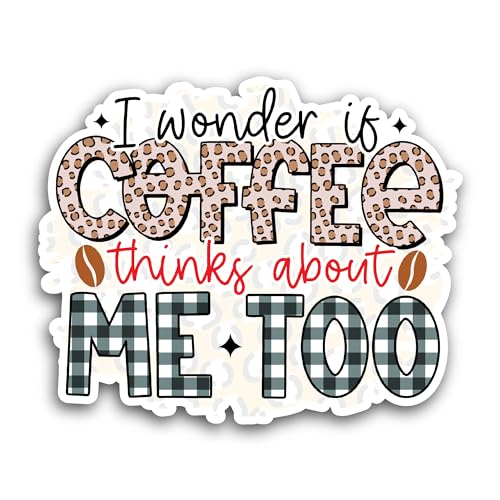 2 (Pieces) 3" and 5" I Wonder If Coffee Thinks About Me Too Sticker, Waterproof Vinyl Decals for Man