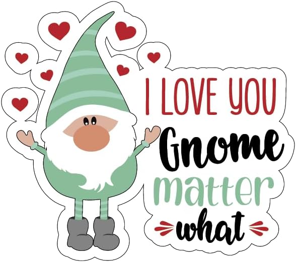 Inspirational Quote I Love You Gnome Matter What Motivational Sticker Vinyl Decal Motivation Stickers- 5" Vinyl Sticker Waterproof