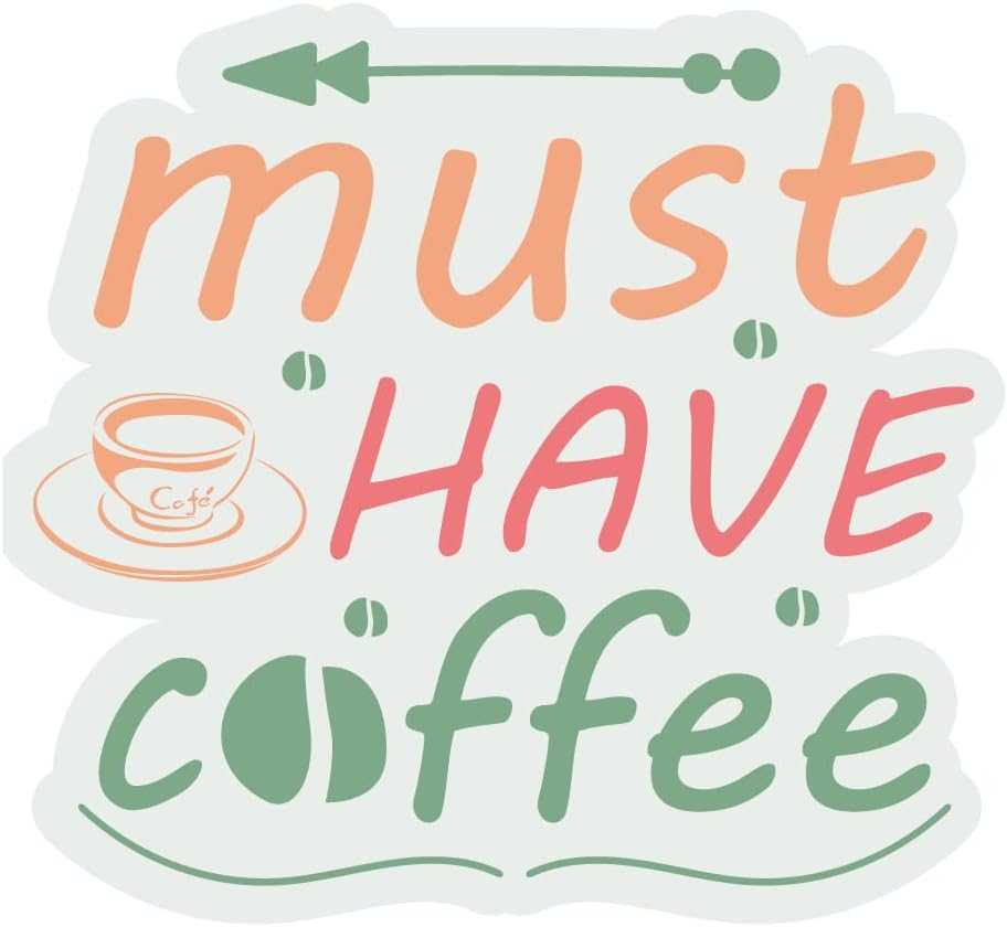 Inspirational Quote "Must Have Coffee" Motivational Sticker Vinyl Decal Motivation Stickers- 5" Vinyl Sticker Waterproof