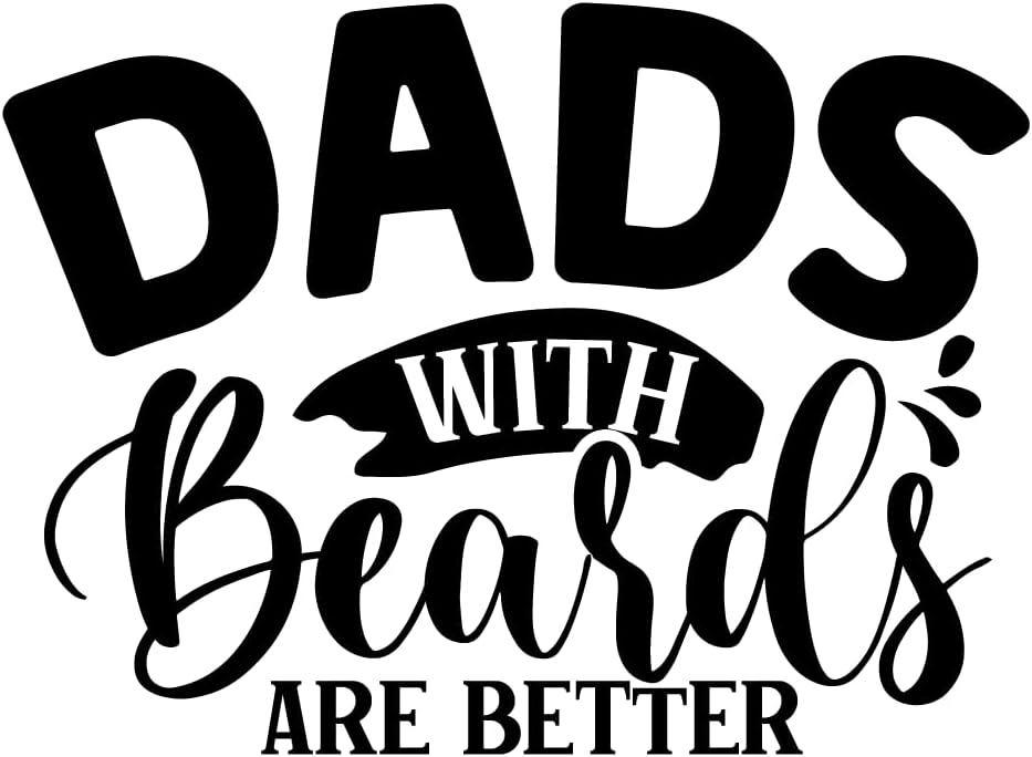 Inspirational Quote "Dads with Beards are Better" Motivational Sticker Vinyl Decal Motivation Stickers- 5" Vinyl Sticker Waterproof