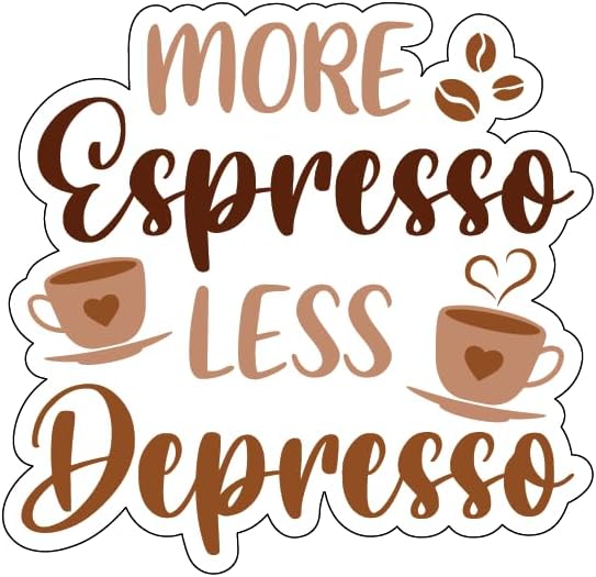 Inspirational Quote "More Espresso Less Depresso" Motivational Sticker Vinyl Decal Motivation Stickers- 5" Vinyl Sticker Waterproof