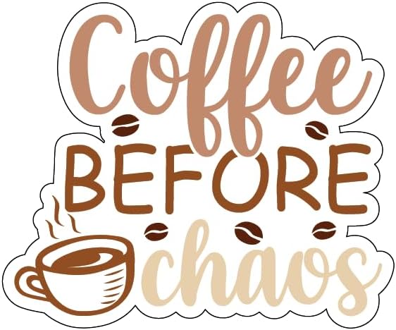 Inspirational Quote "Coffee Before Chaos" Motivational Sticker Vinyl Decal Motivation Stickers- 5" Vinyl Sticker Waterproof
