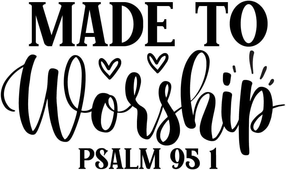 Inspirational Quote "Made To Worship PSALM 95 1" Motivational Sticker Vinyl Decal Motivation Stickers- 5" Vinyl Sticker Waterproof