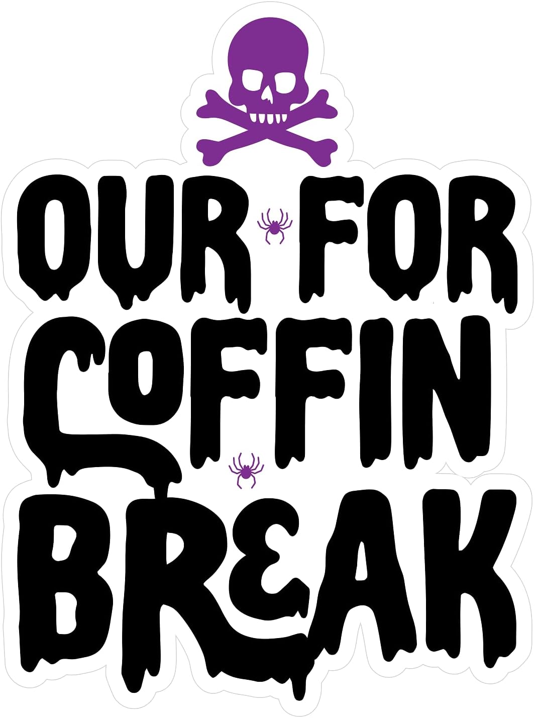 Inspirational Quote Our for Coffin Break Motivational Sticker Vinyl Decal Motivation Stickers- 5" Vinyl Sticker Waterproof