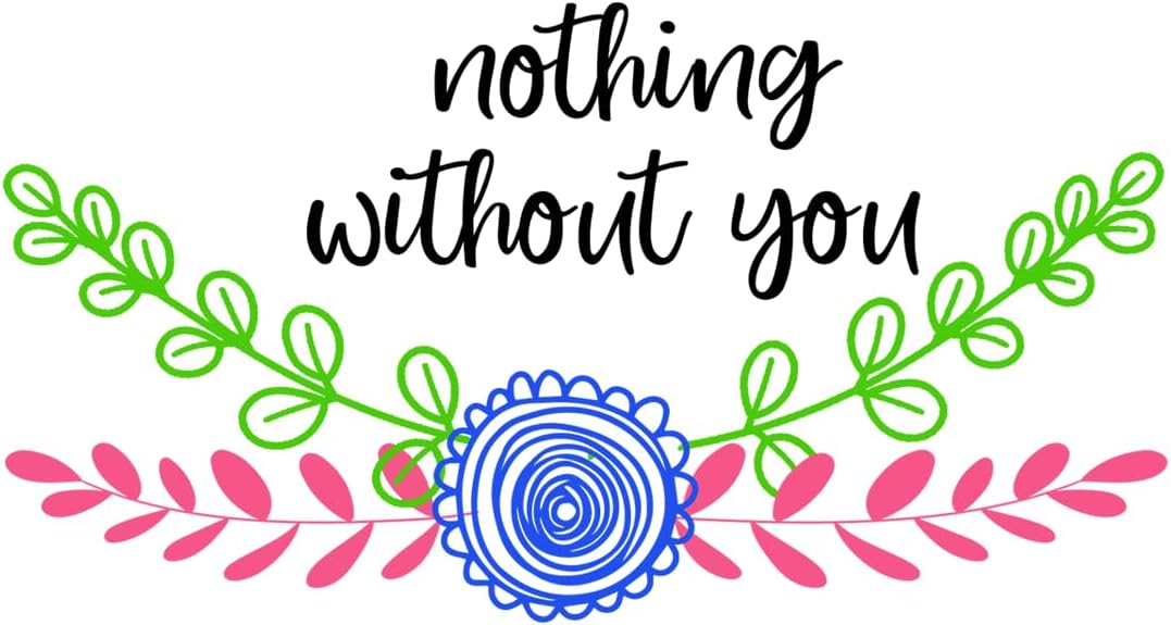 Inspirational Quote Nothing Without You Motivational Sticker Vinyl Decal Motivation Stickers- 5" Vinyl Sticker Waterproof