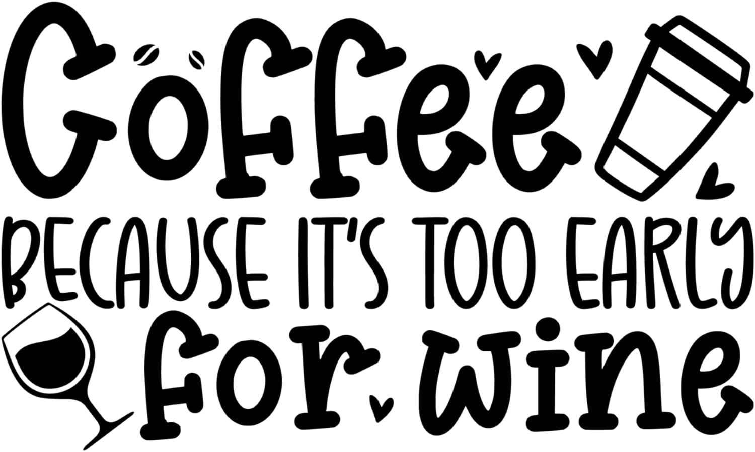 Inspirational Quote "Coffee Because Its Too Early for Wine" Motivational Sticker Vinyl Decal Motivation Stickers- 5" Vinyl Sticker Waterproof