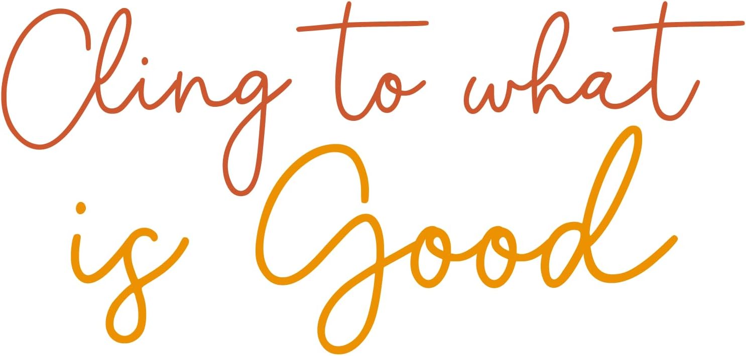 Inspirational Quote "Cling To What Is Good" Motivational Sticker Vinyl Decal Motivation Stickers- 5" Vinyl Sticker Waterproof