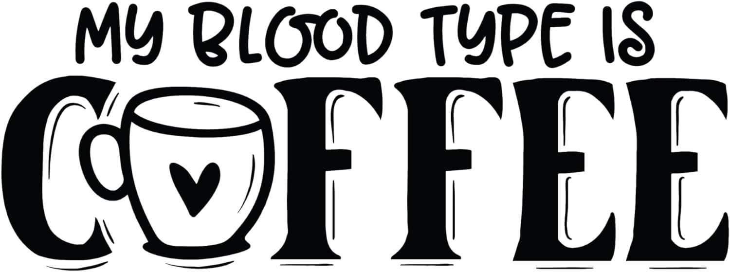 Inspirational Quote "My Blood Type is Coffee" Motivational Sticker Vinyl Decal Motivation Stickers- 5" Vinyl Sticker Waterproof