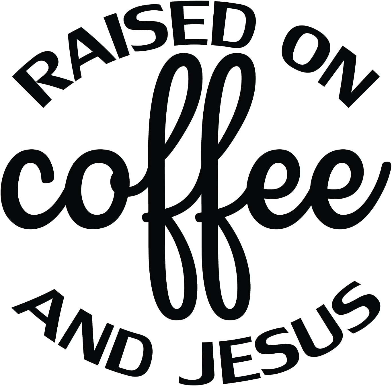 Inspirational Quote "Raised On Coffee and Jesus" Motivational Sticker Vinyl Decal Motivation Stickers- 5" Vinyl Sticker Waterproof