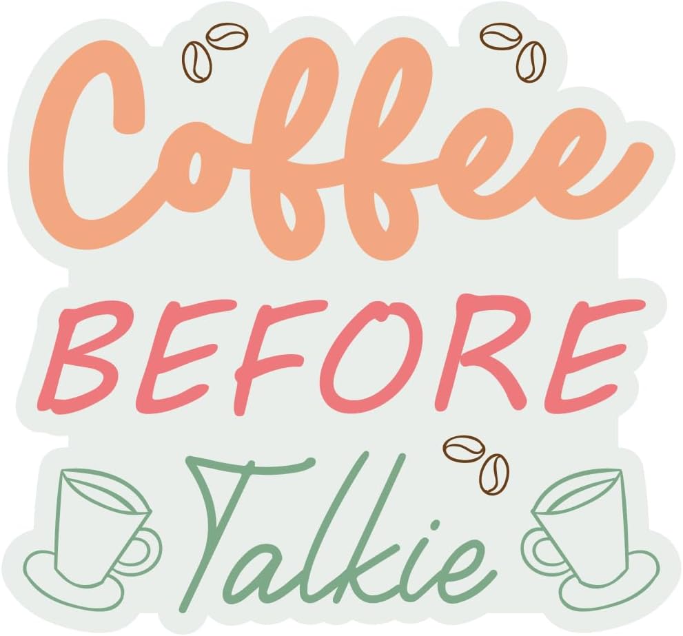 Inspirational Quote "Coffee Before Talkie" Motivational Sticker Vinyl Decal Motivation Stickers- 5" Vinyl Sticker Waterproof