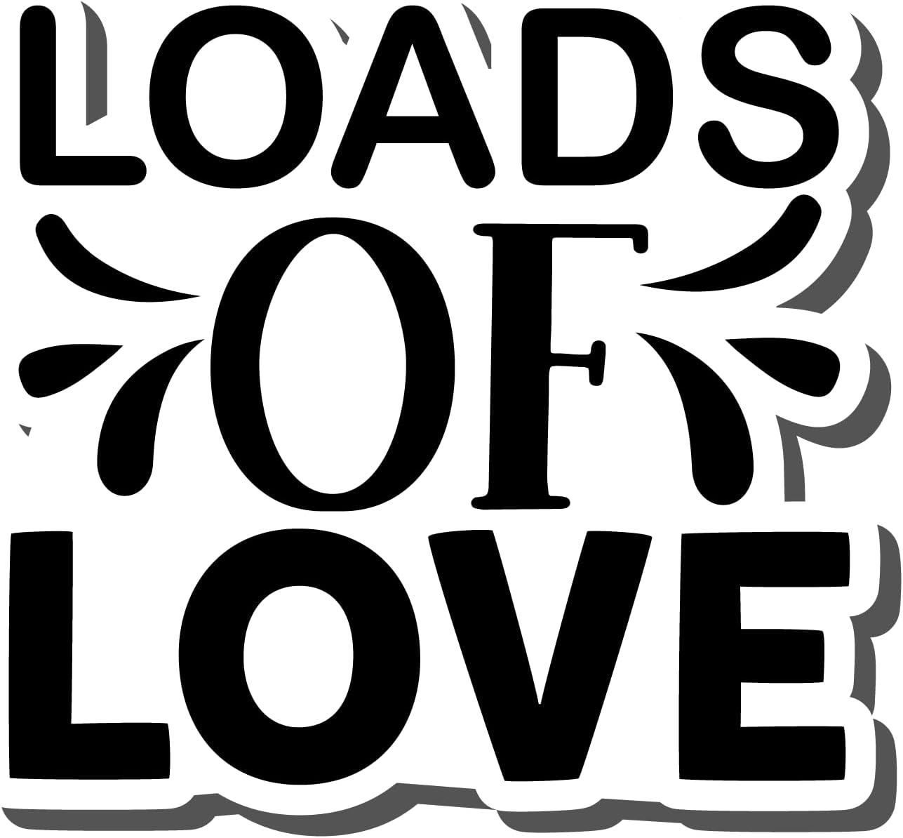 Inspirational Quote Loads of Love Motivational Sticker Vinyl Decal Motivation Stickers- 5" Vinyl Sticker Waterproof