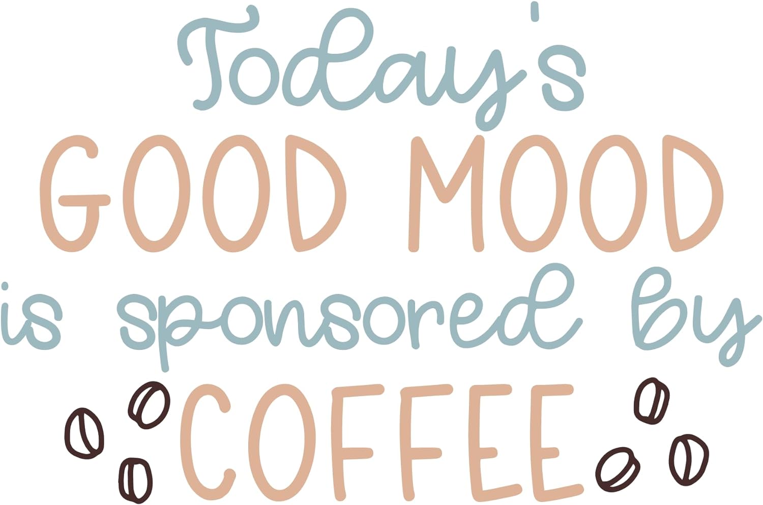 Inspirational Quote "Today`s Good Mood is Sponsored by Coffee" Motivational Sticker Vinyl Decal Motivation Stickers- 5" Vinyl Sticker Waterproof