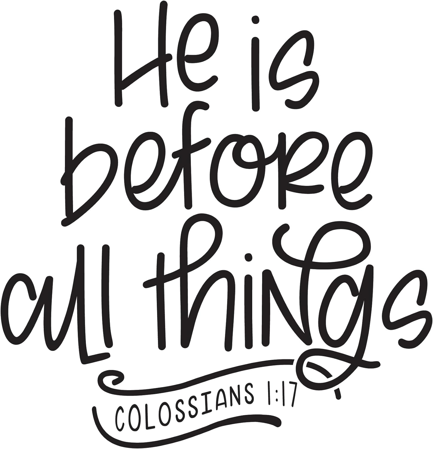 Inspirational Quote "He is Before All Things COIOSSIANS 1:17 Sticker" Motivational Sticker Vinyl Decal Motivation Stickers- 5" Vinyl Sticker Waterproof