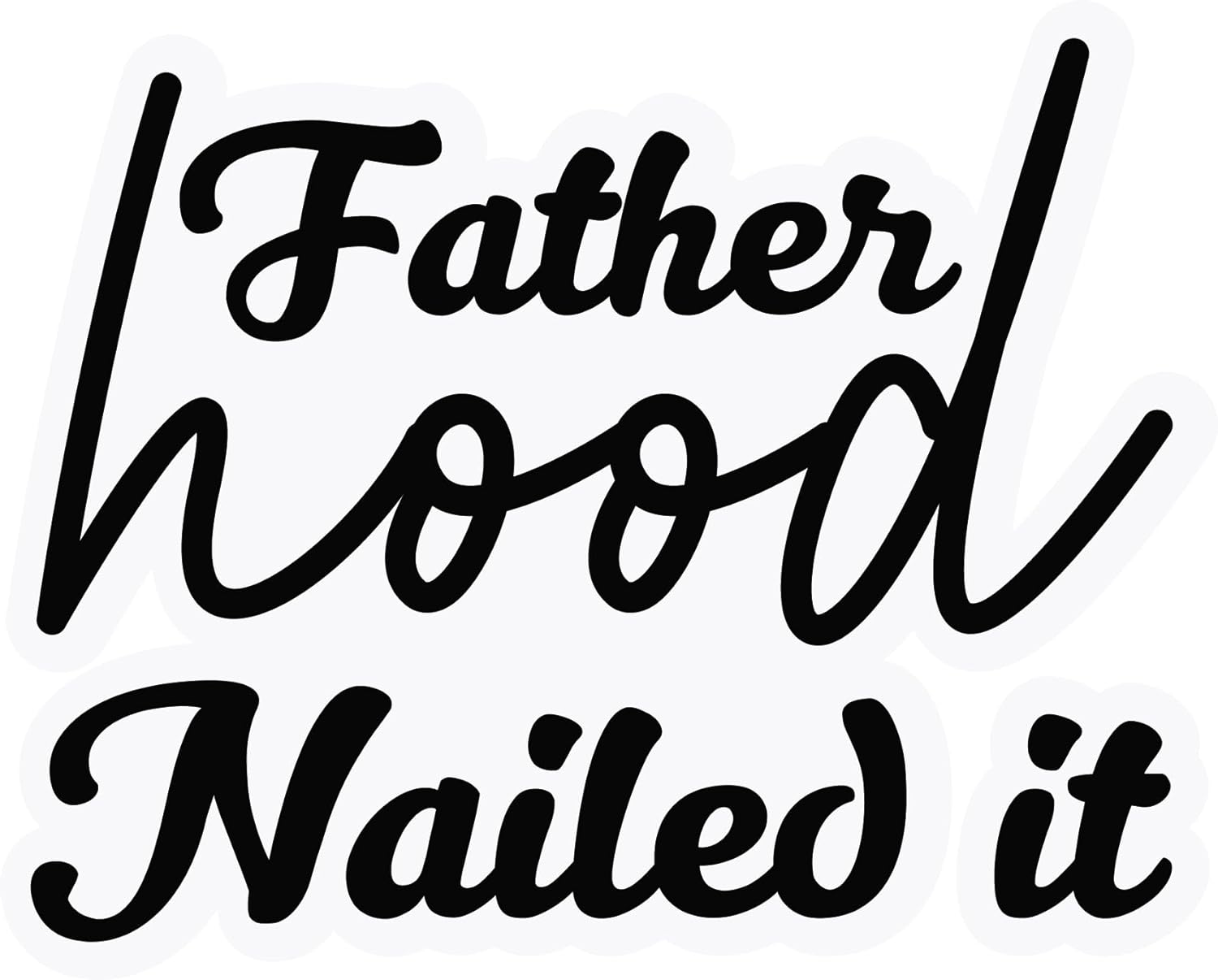 Inspirational Quote "Father Hood Nailed it" Motivational Sticker Vinyl Decal Motivation Stickers- 5" Vinyl Sticker Waterproof