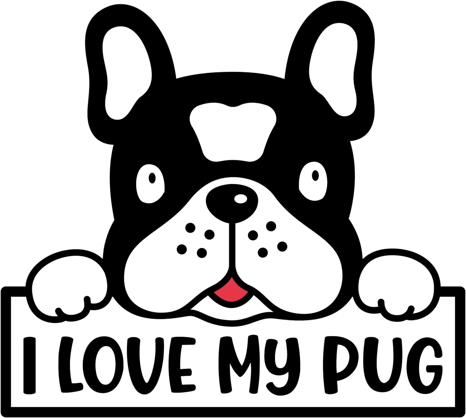 Inspirational Quote "I Love My Pug" Motivational Sticker Vinyl Decal Motivation Stickers- 5" Vinyl Sticker Waterproof