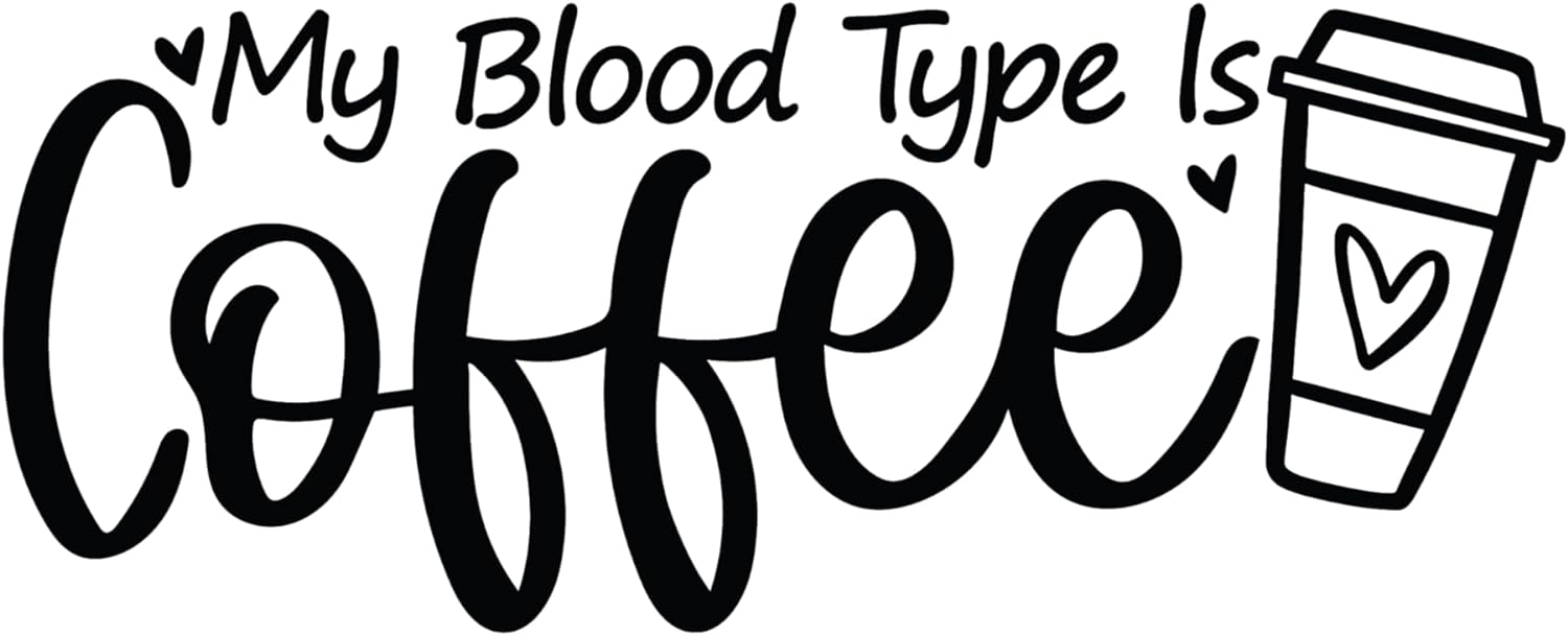 Inspirational Quote "My Blood Type is Coffee" Motivational Sticker Vinyl Decal Motivation Stickers- 5" Vinyl Sticker Waterproof