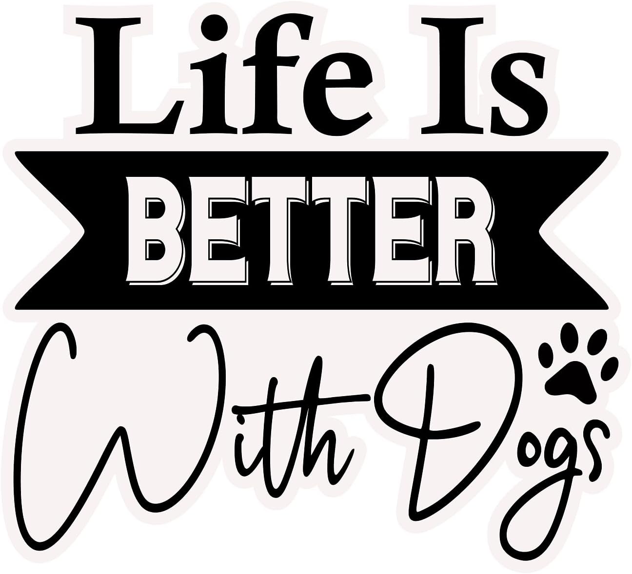 Inspirational Quote "Life is Better with Dogs Sticker" Motivational Sticker Vinyl Decal Motivation Stickers- 5" Vinyl Sticker Waterproof