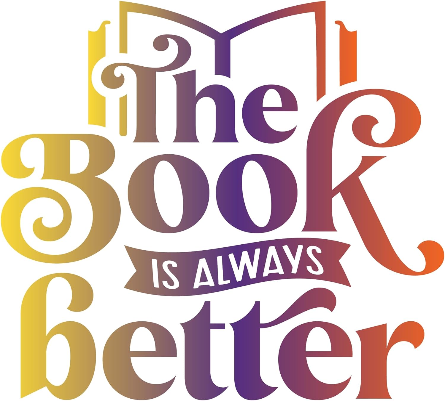 Inspirational Quote The Book Is Always Better Pretty Gift Motivational Sticker Vinyl Decal Motivation Stickers- 5" Vinyl Sticker Waterproof