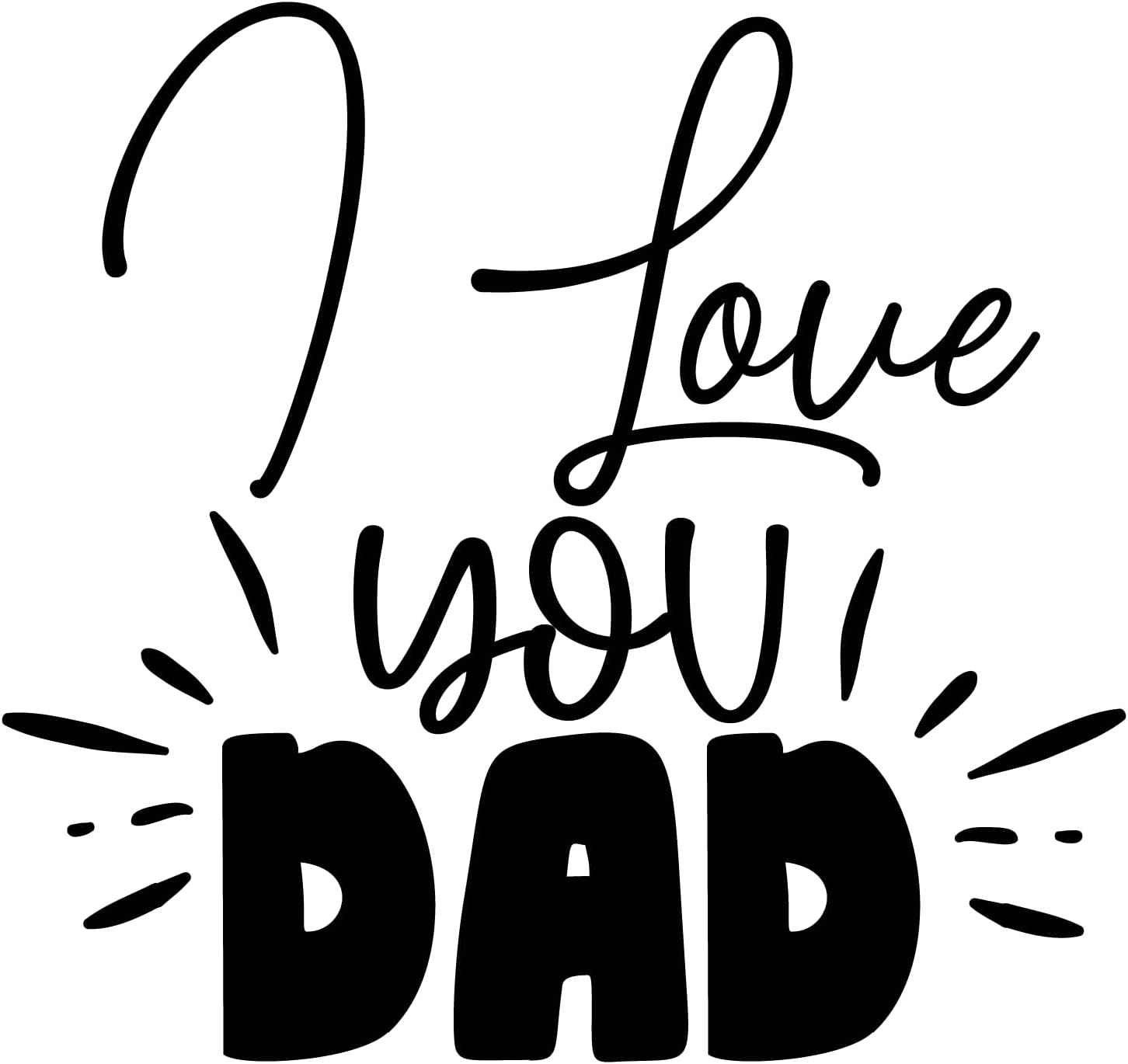 Inspirational Quote "I Love You Dad," Motivational Sticker Vinyl Decal Motivation Stickers- 5" Vinyl Sticker Waterproof