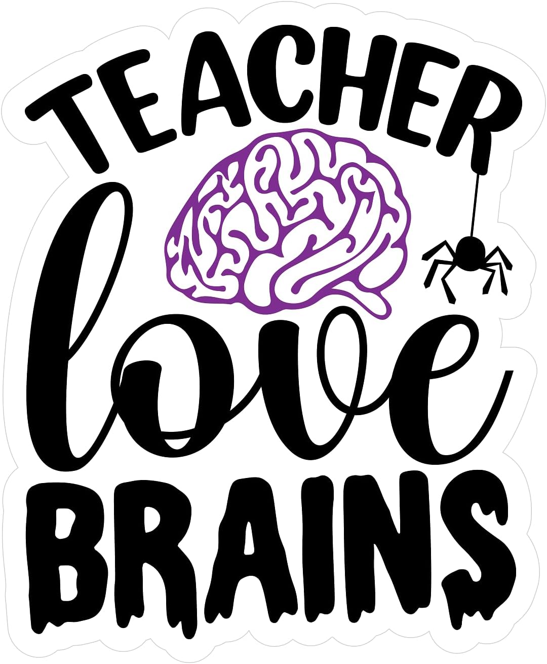 Inspirational Quote Teacher Love Brains Motivational Sticker Vinyl Decal Motivation Stickers- 5" Vinyl Sticker Waterproof