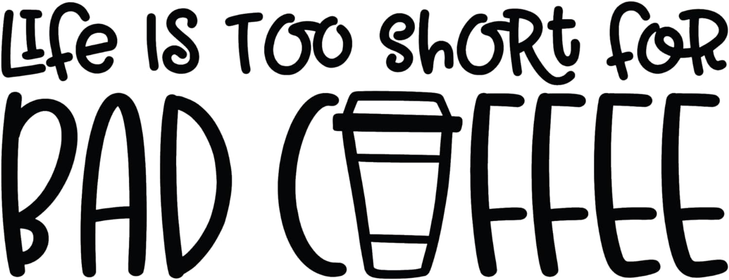 Inspirational Quote "Life is Too Short for Bad Coffee" Motivational Sticker Vinyl Decal Motivation Stickers- 5" Vinyl Sticker Waterproof