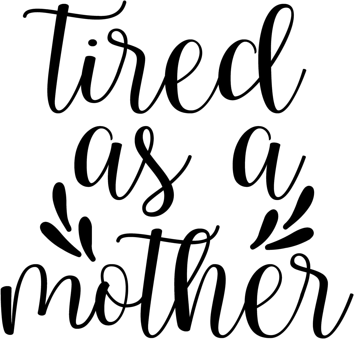 Inspirational Quote - "Tired as a Mother" Motivational Sticker Vinyl Decal Family Stickers - 5" Vinyl Sticker Waterproof.