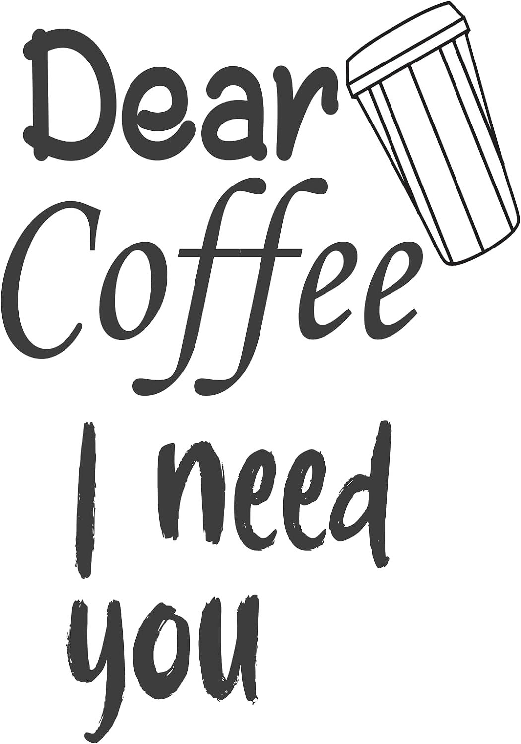 Inspirational Quote "Dear Coffee I Need You" Motivational Sticker Vinyl Decal Motivation Stickers- 5" Vinyl Sticker Waterproof