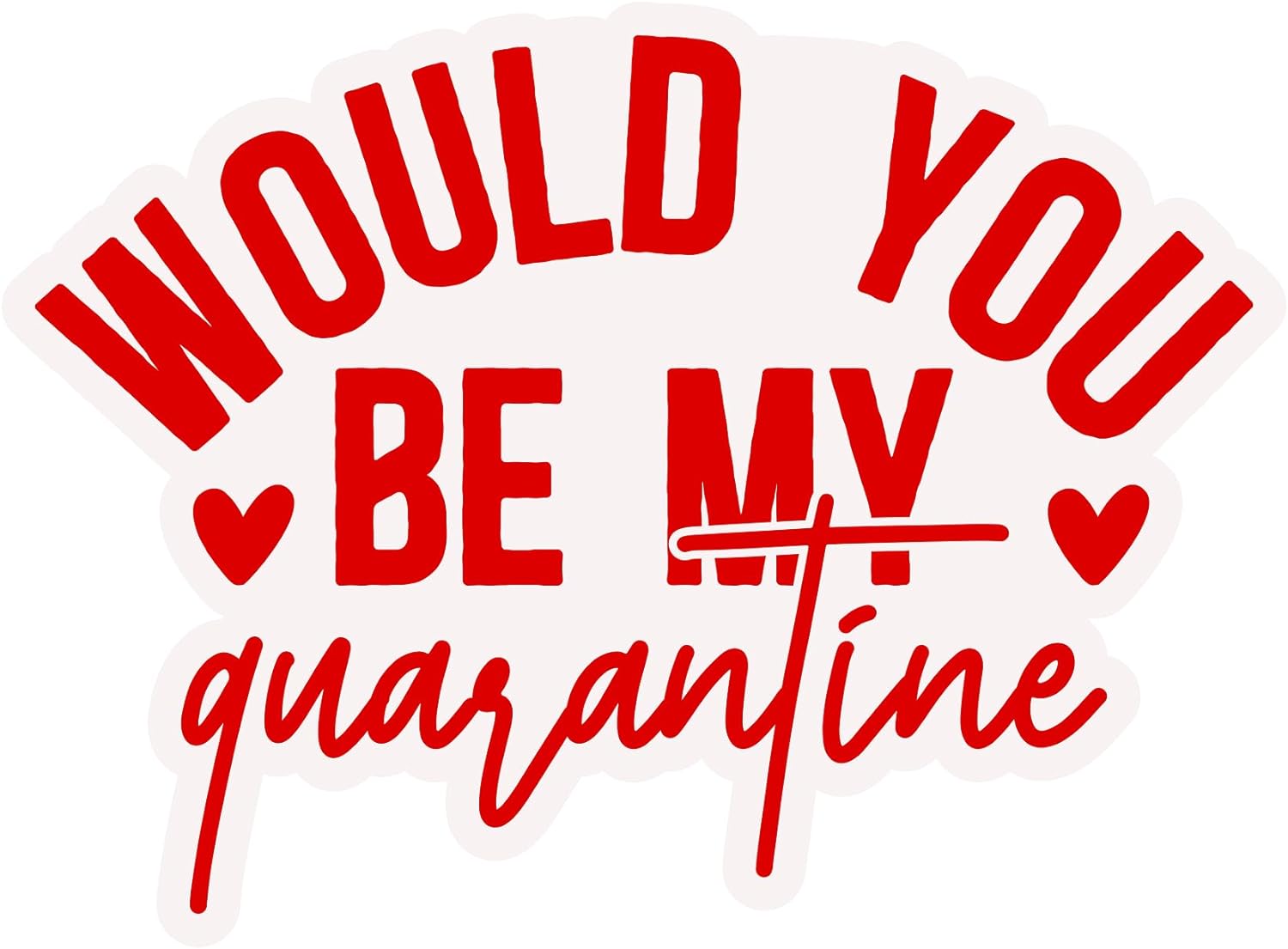 Inspirational Quote Would You Be My Quarantine Motivational Sticker Vinyl Decal Motivation Stickers- 5" Vinyl Sticker Waterproof
