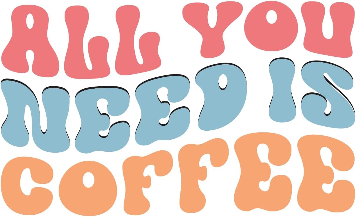 Inspirational Quote "All You Need is Coffee" Motivational Sticker Vinyl Decal Motivation Stickers- 5" Vinyl Sticker Waterproof