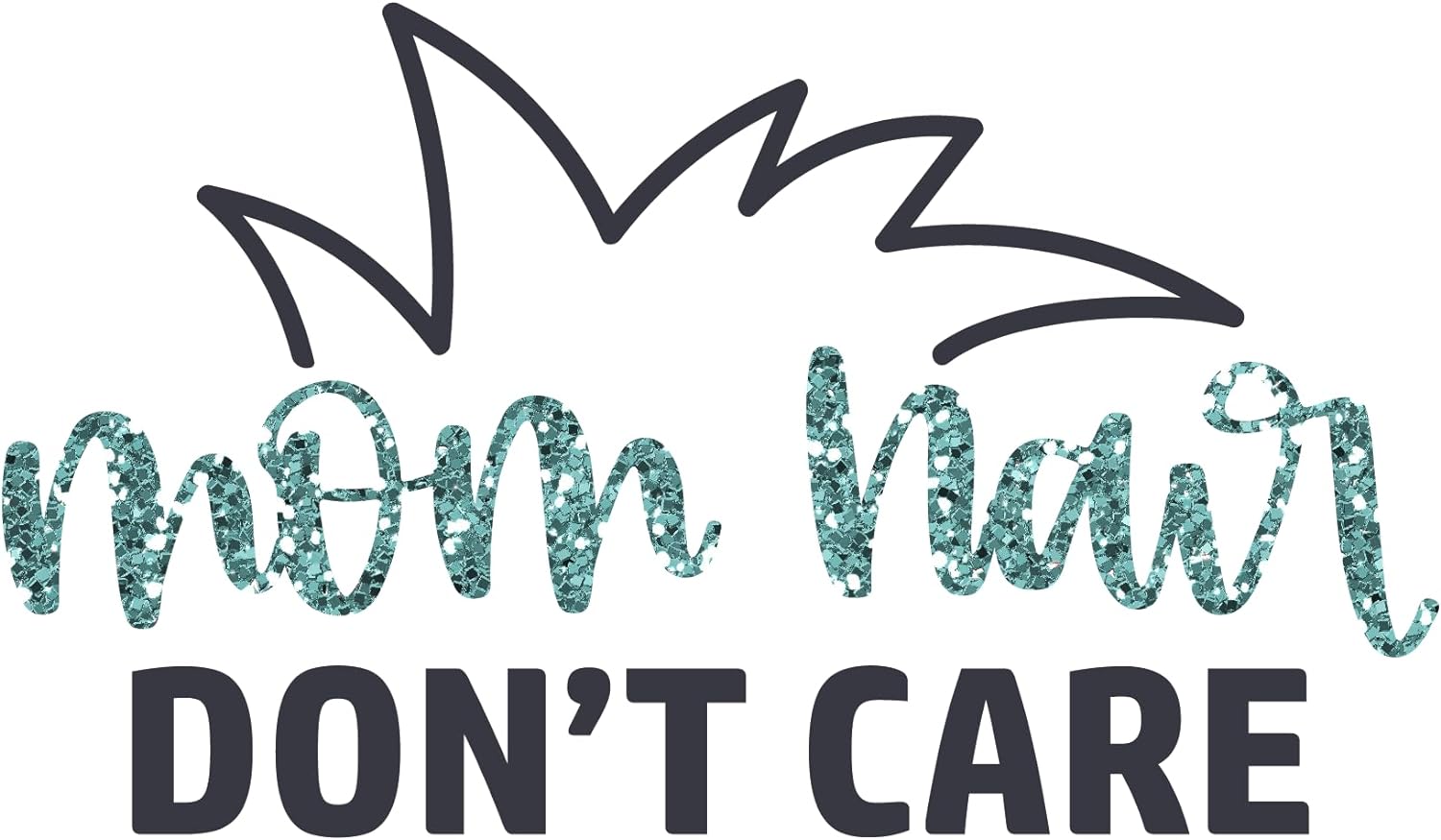 Inspirational Quote "Mom Hair Don't Care." Motivational Sticker Vinyl Decal Motivation Stickers- 5" Vinyl Sticker Waterproof