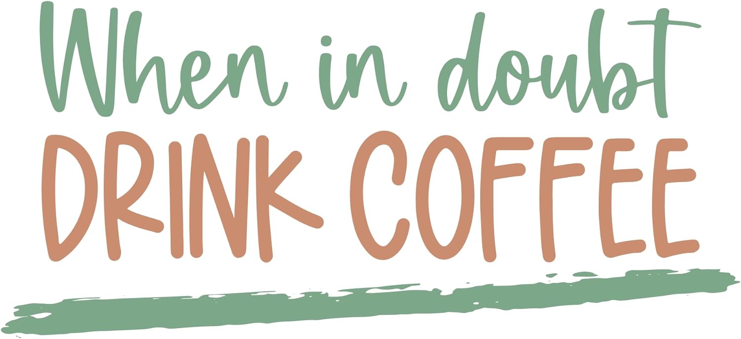Inspirational Quote "When is Doubt Drink Coffee" Motivational Sticker Vinyl Decal Motivation Stickers- 5" Vinyl Sticker Waterproof